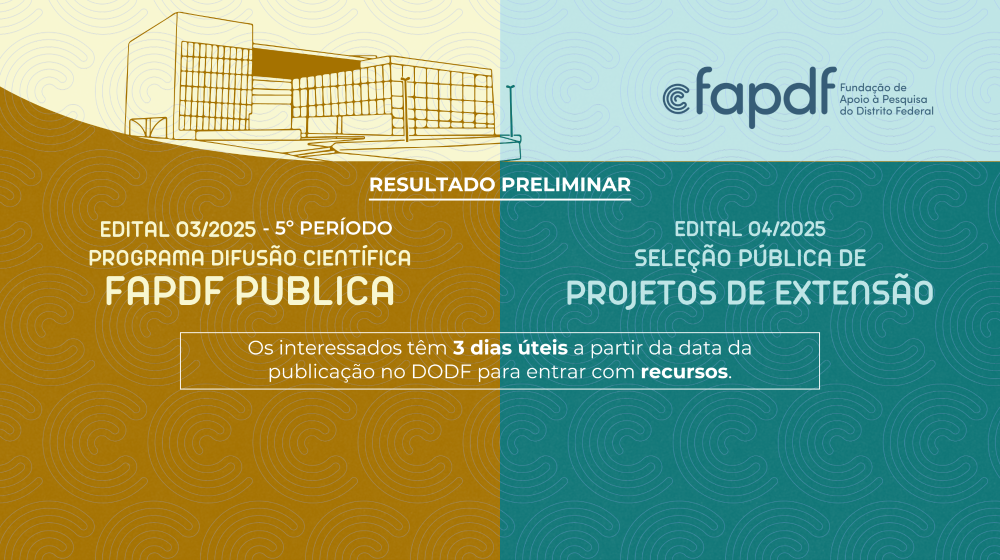Capa da notícia: Confira os resultados preliminares dos editais FAPDF Publica e Seleção de Projetos de Extensão